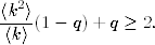   2
〈k-〉(1− q)+ q ≥ 2.
〈k〉

