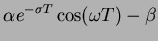 $\displaystyle \alpha e^{- \sigma T} \cos(\omega T) - \beta$