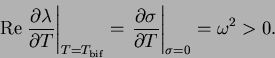 \begin{displaymath}
{\rm Re} \left. \frac{\partial \lambda}{\partial T}
\right\...
... \sigma}{\partial T}
\right\vert _{\sigma =0} = \omega^2 > 0.
\end{displaymath}