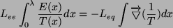 \begin{displaymath}L_{ee}\int_0^\lambda \frac{E(x)}{T(x)} dx = - L_{eq}\int \overrightarrow \bigtriangledown (\frac{1}{T})dx \end{displaymath}