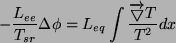 \begin{displaymath}-\frac{L_{ee}}{T_{sr}}\Delta \phi = L_{eq} \int \frac{\overrightarrow \bigtriangledown T}{T^2}dx \end{displaymath}