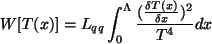 \begin{displaymath}W[T(x)] = L_{qq}\int_0^\Lambda \frac{(\frac{\delta T(x)}{\delta x})^2}{T^4} dx \end{displaymath}