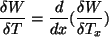 \begin{displaymath}\frac{\delta W}{\delta T}= \frac{d}{dx}(\frac{\delta W}{\delta T_x})\end{displaymath}