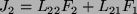 \begin{displaymath}J_2 = L_{22}F_2+L_{21}F_1\end{displaymath}