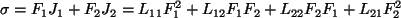 \begin{displaymath}\sigma = F_1J_1+F_2J_2 = L_{11}F_1^2+L_{12}F_1F_2+L_{22}F_2F_1+L_{21}F_2^2\end{displaymath}