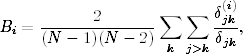             2       ∑   ∑  δ(jik)
Bi =  ---------------      --- ,
      (N  − 1)(N − 2) k  j>k δjk
