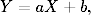 Y = aX  + b,
