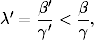      β′   β
λ′ = -′ < -,
     γ    γ
